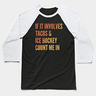 If It Involves Tacos And Ice Hockey Count Me In - Ice Hockey Baseball T-Shirt